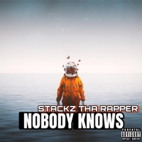 Nobody Knows - Single - Stackz Tha Rapper