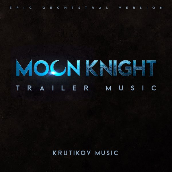 Moon Knight Trailer Theme (Day n Nite) - Epic Soundtrack - song and lyrics  by Krutikov Music