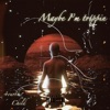 Maybe I'm Trippin - Single