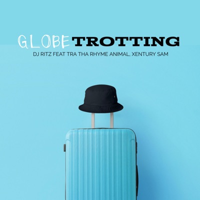 Globetrotting (feat. Tra Tha Rhyme Animal & Xentury Sam) [Radio Edit] - Single