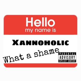 What a Shame Xannoholic