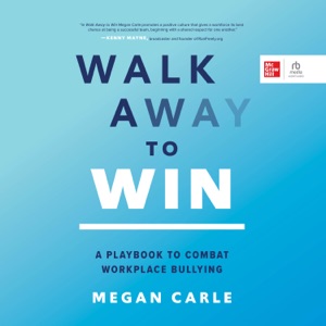 Walk Away to Win : A Playbook to Combat Workplace Bullying