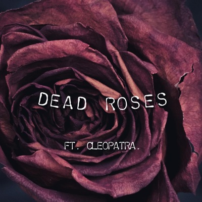 Dead Roses (feat. Cleopatra.) - Single