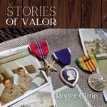 Roger Cline - Stories of Valor