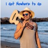 I Got Nowhere to Go - Single
