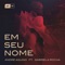 Em Seu Nome (feat. Gabriela Rocha) - André Aquino lyrics