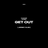Get Out (Jersey Club) - Single - SteezTheProducer & B Goodie