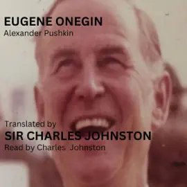 Alexander Pushkin Eugene Onegin: Translated by Sir Charles Johnston (Unabridged)