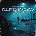 I'LL STICK AROUND