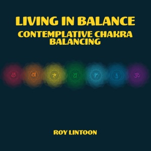 Living in Balance: Contemplative Meditation for Chakra Balancing, Dissolve Negative Energy to Bring Positive Harmony