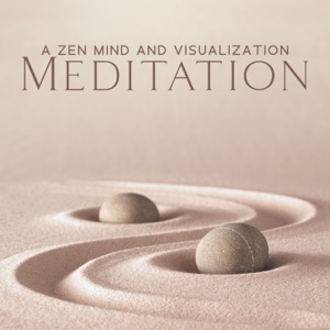 A Zen Mind and Visualization Meditation: Experience Pure Mindfulness and Relaxation