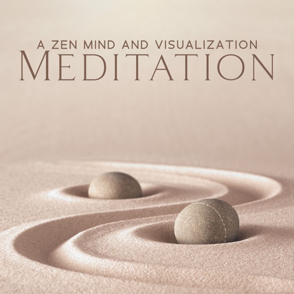 A Zen Mind and Visualization Meditation: Experience Pure Mindfulness and Relaxation