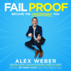 Fail Proof: Become the Unstoppable You (Unabridged) - Alex Weber