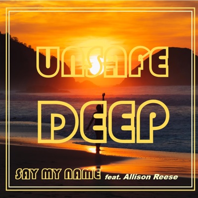 Say My Name (Deep House Edit) (feat. Allison Reese & Unsafe Released) - Single