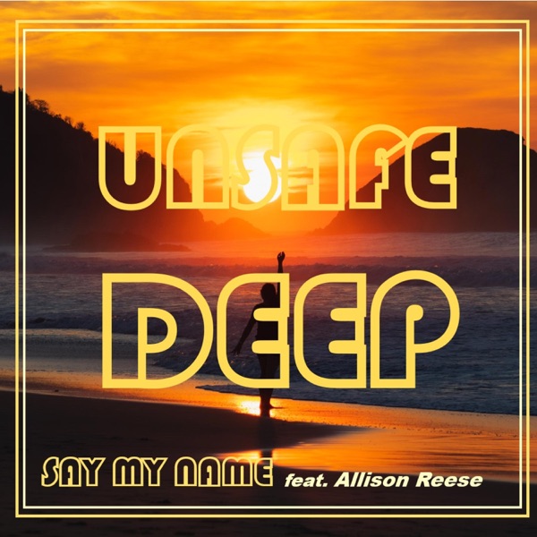 Say My Name (Deep House Edit) (feat. Allison Reese & Unsafe Released)