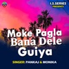 Moke Pagla Bana Dele Guiya - Single