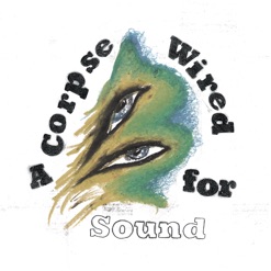 A CORPSE WIRED FOR SOUND cover art