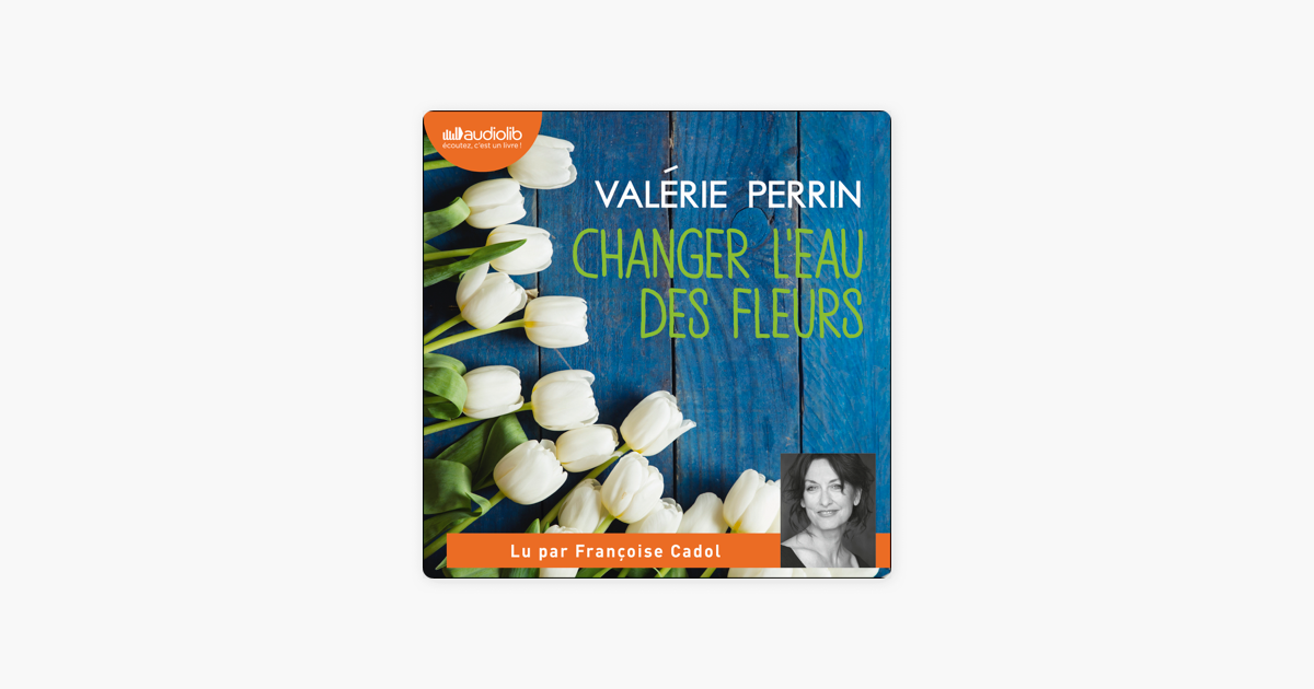 Changer l'eau des fleurs by Valérie Perrin - Audiobook 