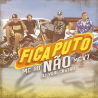 Fica Puto Não (feat. Mc Yuri Sp) - Single - Dj Yuri Castro, Mc V7 & Mc AB