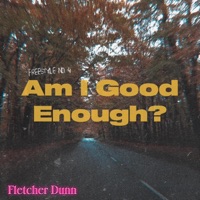 Am I Good Enough? - Single - Fletcher Dunn