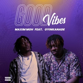 Good Vibes (feat. Oyinkanade) Maxim Moh