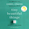 Tiny Beautiful Things (10th Anniversary Edition): Advice from Dear Sugar (A Reese Witherspoon Book Club Pick) (Unabridged) - Cheryl Strayed