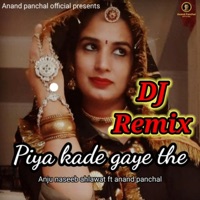 Piya Kade Gaye The (feat. Anand Panchal) [Dj Remix] - Single - Anju Naseeb Ahlawat