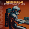 Don't You Want My Love - Super Disco Club