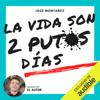 La vida son 2 putos días: Un reto consciente que llevará al límite tu mente mortal (Unabridged) - José Montañez