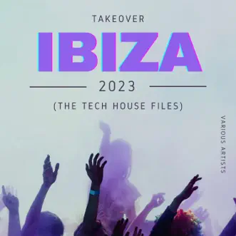 Takeover IBIZA 2023 (The Tech House Files) by Various Artists album reviews, ratings, credits