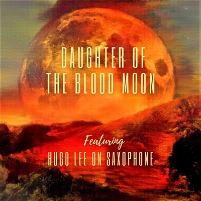 DAUGHTER of the BLOOD MOON (feat. HUGO LEE) [SAXOPHONE INSTRUMENTAL] - Single