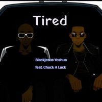 Tired (feat. Chuck a Luck) - Single - Blackjesus Yoshua