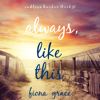 Always, Like This (Endless Harbor—Book Five): Digitally narrated using a synthesized voice - Fiona Grace