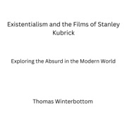 Existentialism and the Films of Stanley Kubrick: Exploring the Absurd in the Modern World (Unabridged) - Thomas Winterbottom