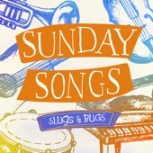 Slugs and Bugs Sunday Songs artwork