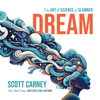 Dream: The Art and Science of Slumber (Unabridged) - Scott Carney