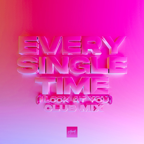 Every Single Time (I Look At You) [Club Mix] - Single