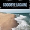 Goodbye (Again) - Matt Block, Morton Block & Martina DaSilva lyrics