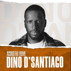 DINO D'SANTIAGO (ACOUSTIC HOME sessions) [feat. Dino d'Santiago] - EP