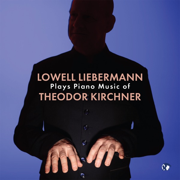 Lowell Liebermann Plays Piano Music of Theodor Kirchner
