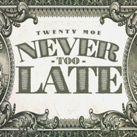 Never Too Late - Twenty Moe