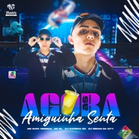Agora as Amiguinha Senta (feat. MC BL) - Single - DJ RENAN DA CITY, MC Rafa Original & DJ RAFINHA DN
