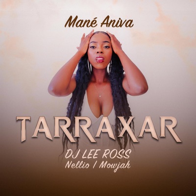 Tarraxar (feat. Mané Aniva, DJ Lee Ross & Mowjah) - Single