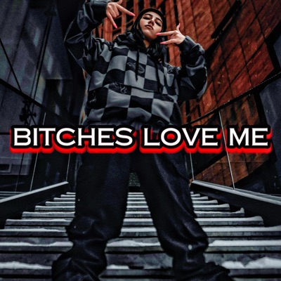 BITCHES LOVE ME - Single