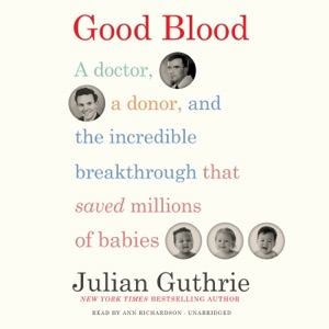 Good Blood: A Doctor, a Donor, and the Incredible Breakthrough That Saved Millions of Babies