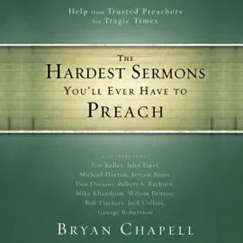 The Hardest Sermons You'll Ever Have to Preach