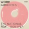 Weird Goodbyes (feat. Bon Iver) - The National lyrics
