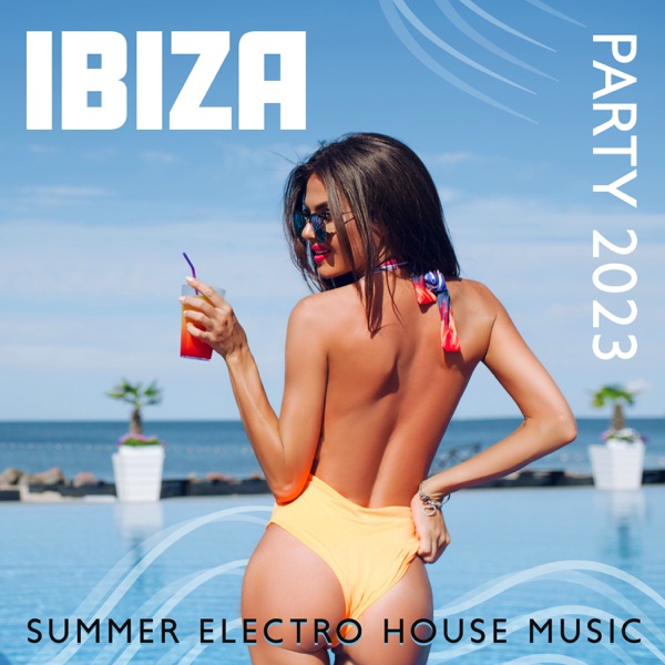 Ibiza Party 2023: Summer Electro House Music
