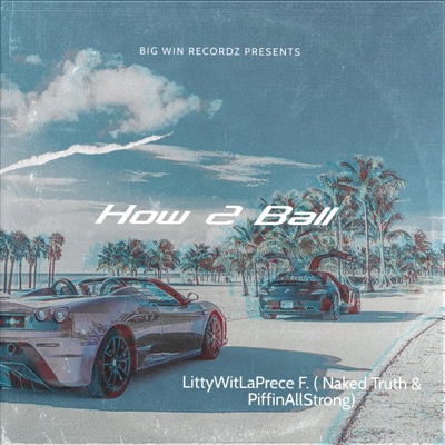 How 2 Ball (feat. Naked Truth & PiffinAllStrong) - Single