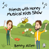 Friends With Honey Musical Kids Show - Benny Allen